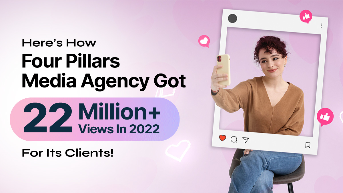 Here’s How Four Pillars Media Agency Got 22 Million+ Views In 2022 For Its Clients!