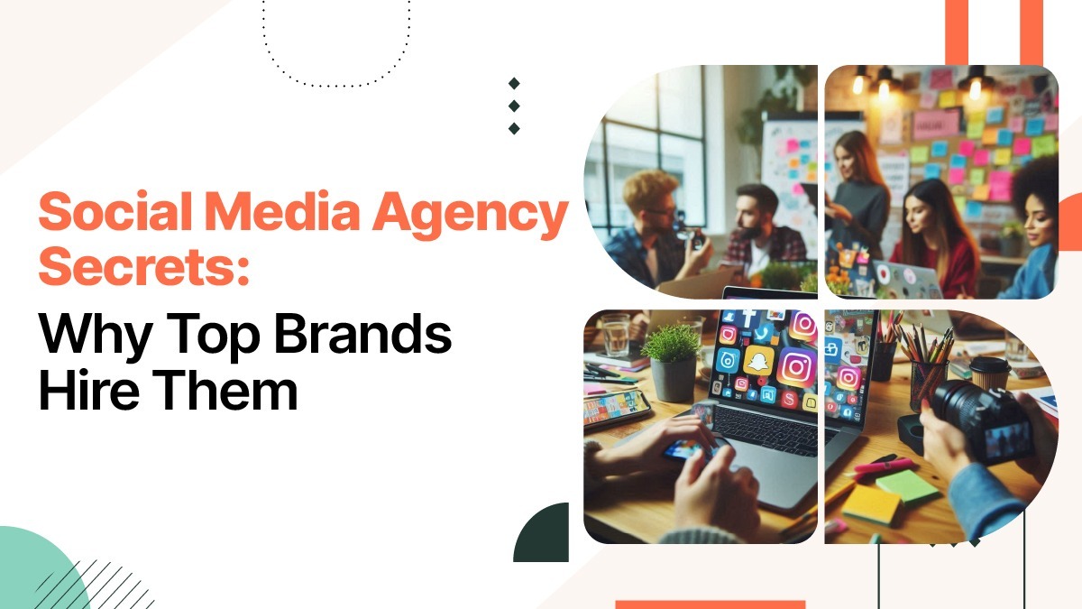 Social Media Agency Secrets: Why Top Brands Hire Them