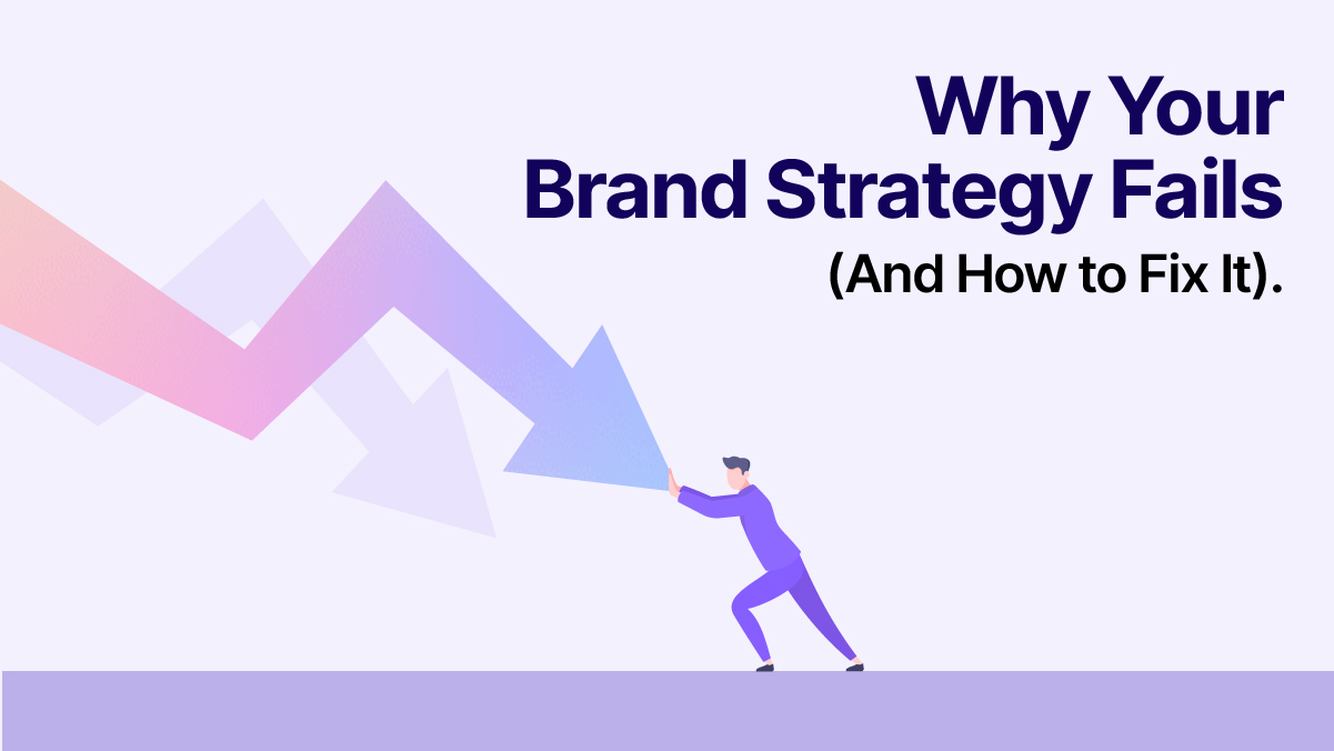 Why Your Brand Strategy Fails (And How to Fix It).