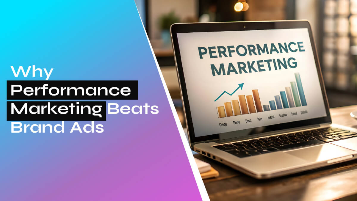 Why Performance Marketing Beats Brand Ads (A Guide)